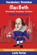 Macbeth (Annotated) Vocabulary Stretcher: Adapted by Lazlo Ferran
