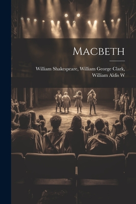 Macbeth - Shakespeare, William George Clark Wi