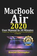 MacBook Air 2020 User Manual In 30 Minutes: A Guide to Tips, Tricks and Hidden Features of the 2020 MacBook Air for Beginners