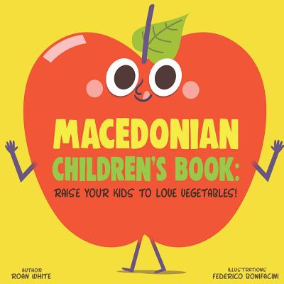 Macedonian Children's Book: Raise Your Kids to Love Vegetables! - White, Roan