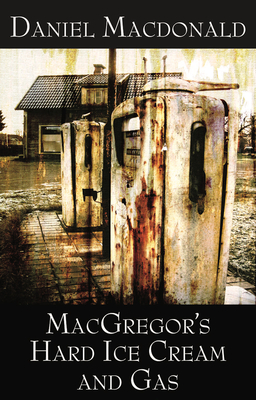 Macgregor's Hard Ice Cream and Gas - MacDonald, Daniel