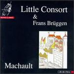 Machault: Little Consort & Frans Bruggen - Frans Brggen (flute); Kees Boeke (flute); Kees Boeke (viol); Lucia Meeuwsen (mezzo-soprano); Toyohiko Satoh (archlute);...