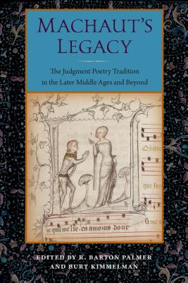 Machaut's Legacy: The Judgment Poetry Tradition in the Later Middle Ages and Beyond - Palmer, R Barton (Editor), and Kimmelman (Editor)