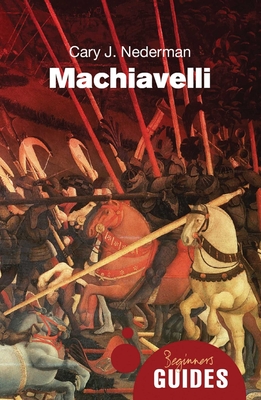 Machiavelli: A Beginner's Guide - Nederman, Cary J