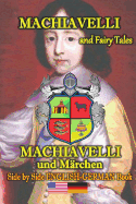 Machiavelli and Fairy Tales/Machiavelli Und M?rchen, Side by Side English-German Book: Bilingual in English and German