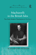 Machiavelli in the British Isles: Two Early Modern Translations of The Prince