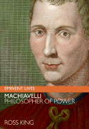 Machiavelli: Philosopher of Power - King, Ross