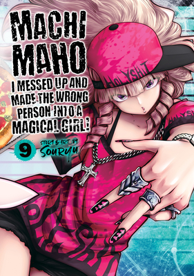 Machimaho: I Messed Up and Made the Wrong Person Into a Magical Girl! Vol. 9 - Souryu