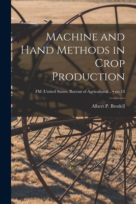 Machine and Hand Methods in Crop Production; no.18 - Brodell, Albert P (Albert Perry) 18 (Creator)