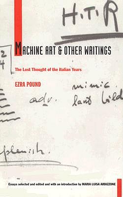 Machine Art and Other Writings: The Lost Thought of the Italian Years - Pound, Ezra, and Ardizzone, Maria Luisa (Editor)