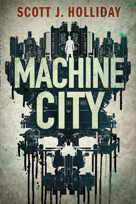 Machine City: A Thriller - Holliday, Scott J