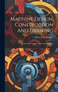 Machine Design, Construction And Drawing: A Textbook For The Use Of Young Engineers