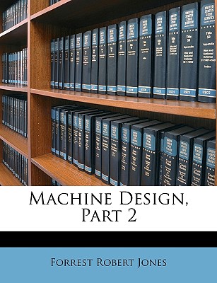 Machine Design, Part 2 - Jones, Forrest Robert