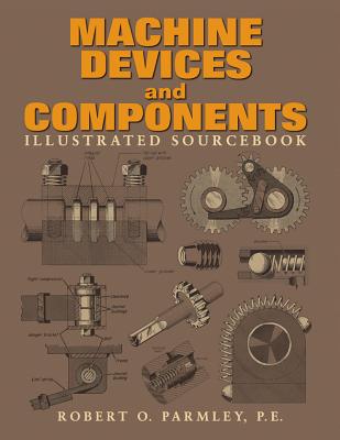 Machine Devices and Components Illustrated Sourcebook - Parmley, Robert O