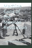 Machine Guns of the Mexican Revolution