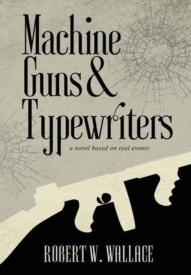 Machine Guns & Typewriters - Wallace, Robert