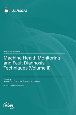 Machine Health Monitoring and Fault Diagnosis Techniques (Volume II) - Sun, Shilong (Guest editor), and Shen, Changqing (Guest editor), and Wang, Dong (Guest editor)