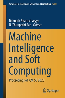 Machine Intelligence and Soft Computing: Proceedings of ICMISC 2020 - Bhattacharyya, Debnath (Editor), and Thirupathi Rao, N. (Editor)