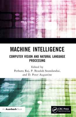Machine Intelligence: Computer Vision and Natural Language Processing - Raj, Pethuru (Editor), and Soundarabai, P Beaulah (Editor), and Augustine, Peter (Editor)
