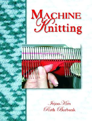 Machine Knitting - Kim, Injoo, and Burbank, Ruth