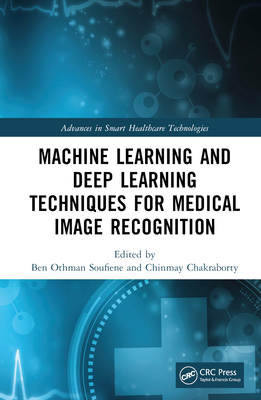 Machine Learning and Deep Learning Techniques for Medical Image Recognition - Soufiene, Ben Othman (Editor), and Chakraborty, Chinmay (Editor)