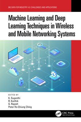 Machine Learning and Deep Learning Techniques in Wireless and Mobile Networking Systems - Suganthi, K (Editor), and Karthik, R (Editor), and Rajesh, G (Editor)