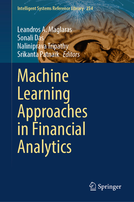 Machine Learning Approaches in Financial Analytics - Maglaras, Leandros A. (Editor), and Das, Sonali (Editor), and Tripathy, Naliniprava (Editor)