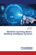 Machine Learning Basics: Building Intelligent Systems