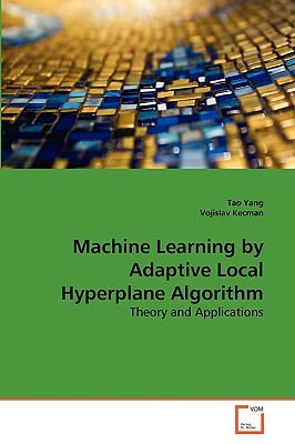 Machine Learning by Adaptive Local Hyperplane Algorithm - Yang Tao, and Kecman Vojislav