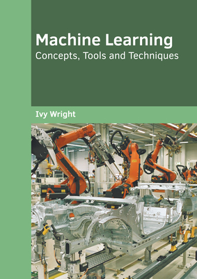 Machine Learning: Concepts, Tools and Techniques - Wright, Ivy (Editor)