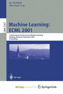 Machine Learning: Ecml 2001: 12th European Conference on Machine Learning, Freiburg, Germany, September 5-7, 2001. Proceedings