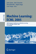 Machine Learning: Ecml 2005: 16th European Conference on Machine Learning, Porto, Portugal, October 3-7, 2005, Proceedings
