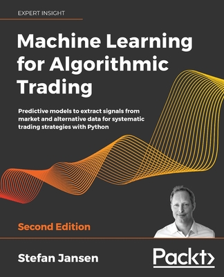 Machine Learning for Algorithmic Trading: Predictive models to extract signals from market and alternative data for systematic trading strategies with Python, 2nd Edition - Jansen, Stefan