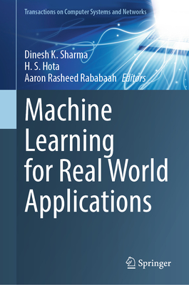 Machine Learning for Real World Applications - Sharma, Dinesh K. (Editor), and Hota, H. S. (Editor), and Rasheed Rababaah, Aaron (Editor)