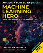 Machine Learning Hero: Master Data Science with Python Essentials: Machine Learning with Python Hands-On Guide from Beginner to Expert