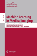 Machine Learning in Medical Imaging: 5th International Workshop, MLMI 2014, Held in Conjunction with Miccai 2014, Boston, Ma, USA, September 14, 2014, Proceedings
