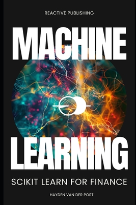 Machine Learning: Scikit Lean for Finance - Publishing, Reactive, and Van Der Post, Hayden