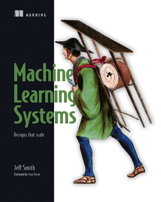 Machine Learning Systems: Designs that scale - Smith, Jeff