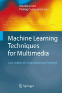 Machine Learning Techniques for Multimedia: Case Studies on Organization and Retrieval