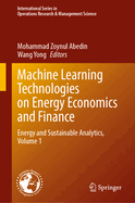 Machine Learning Technologies on Energy Economics and Finance: Energy and Sustainable Analytics, Volume 1