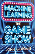 Machine Learning: The Game Show
