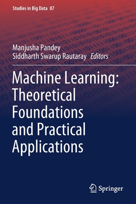 Machine Learning: Theoretical Foundations and Practical Applications - Pandey, Manjusha (Editor), and Rautaray, Siddharth Swarup (Editor)