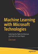 Machine Learning with Microsoft Technologies: Selecting the Right Architecture and Tools for Your Project