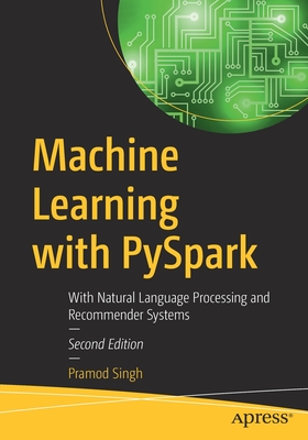 Machine Learning with PySpark: With Natural Language Processing and Recommender Systems - Singh, Pramod