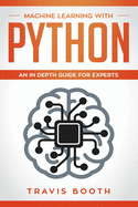 Machine Learning With Python: An In-Depth Guide for Experts