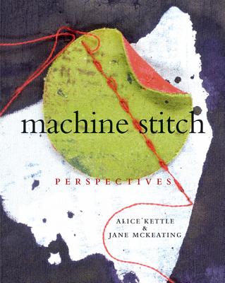 Machine Stitch Perspectives - Kettle, Alice, and McKeating, Jane