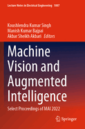 Machine Vision and Augmented Intelligence: Select Proceedings of MAI 2022