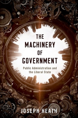 Machinery of Government: Public Administration and the Liberal State - Heath, Joseph