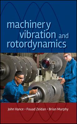 Machinery Vibration and Rotordynamics - Vance, John M, and Zeidan, Fouad Y, and Murphy, Brian G