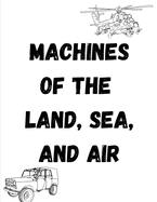 Machines of the Land, Sea, and Air: Coloring for All Ages
